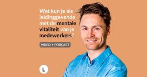 Video Podcast Wat kun je als leidinggevende met de mentale gezondheid van werknemers